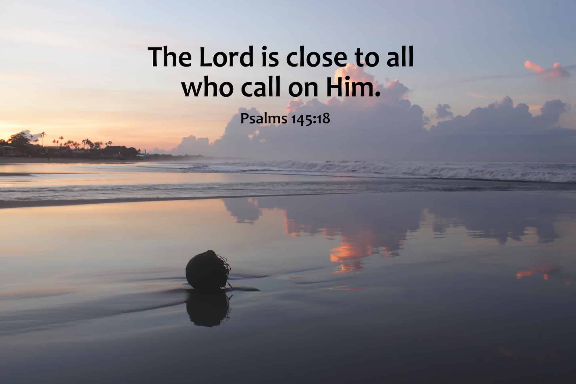 Psalm 145:18 is a great faith-based intervention verse