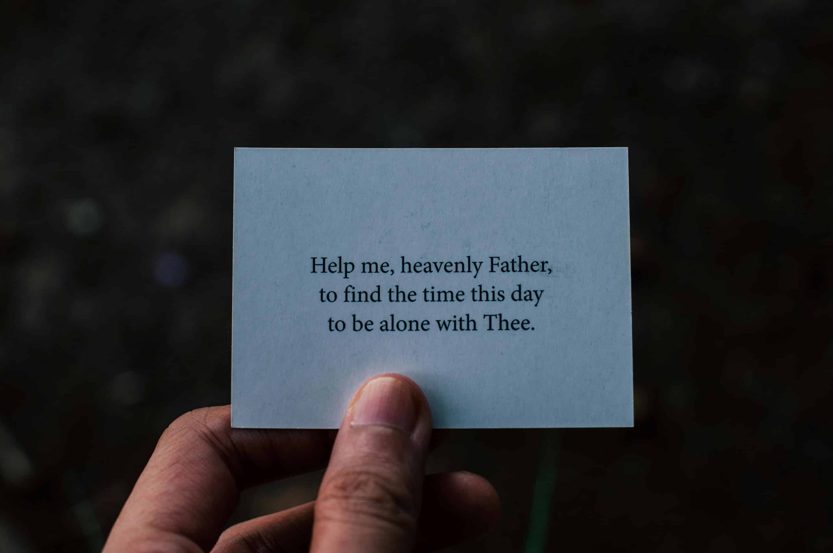 Help me heavenly Father to find the time today to be alone with thee.