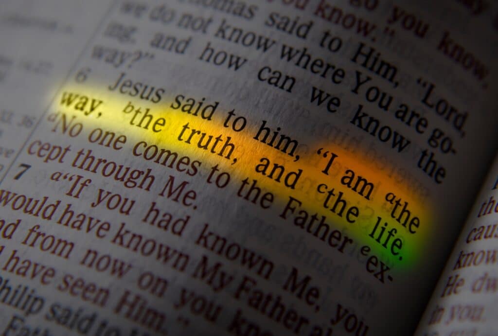 "Jesus said to him, 'I am the way, and the truth, and the life. No one comes to the Father but through me.'" John 14:6