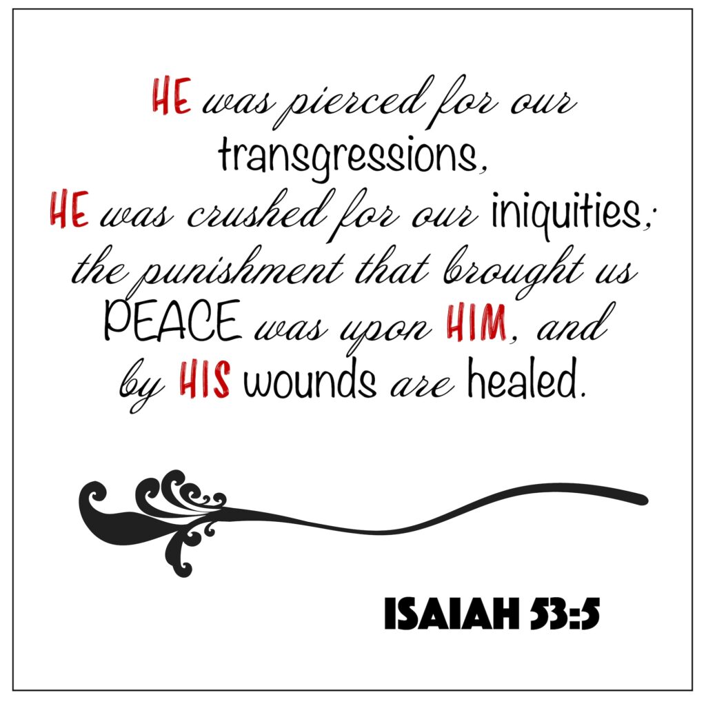 Another great Bible verse for stress is Isaiah 53:5, a reminder of what Christ has done for us