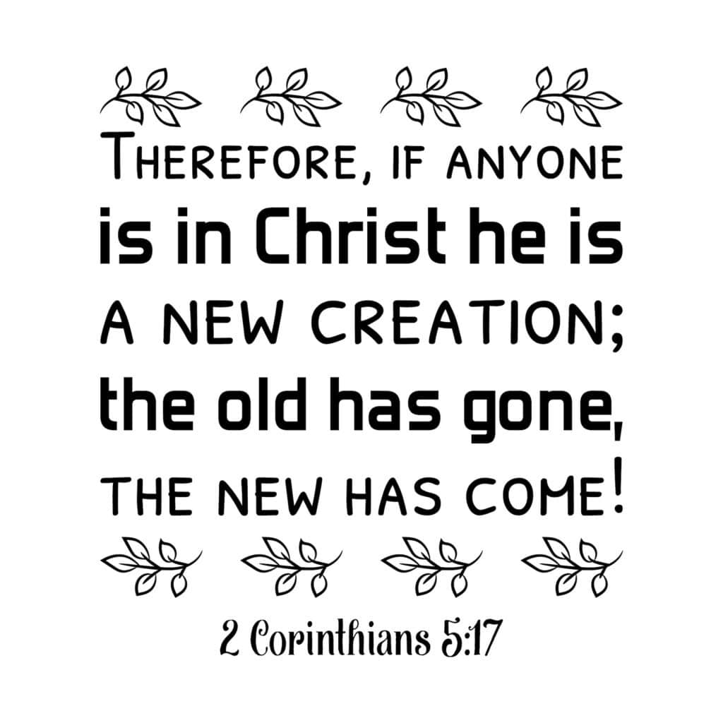 2 Corinthians 5:17 is a great Bible verse for stress because it reminds us of the change in our lives when we become believers