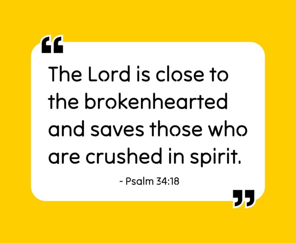 Psalm 34:18 is another great Bible verse for grief.